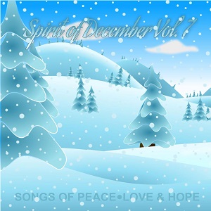 Spirit of December Volume 7 - Songs of Peace Love and Hope - Front Cover